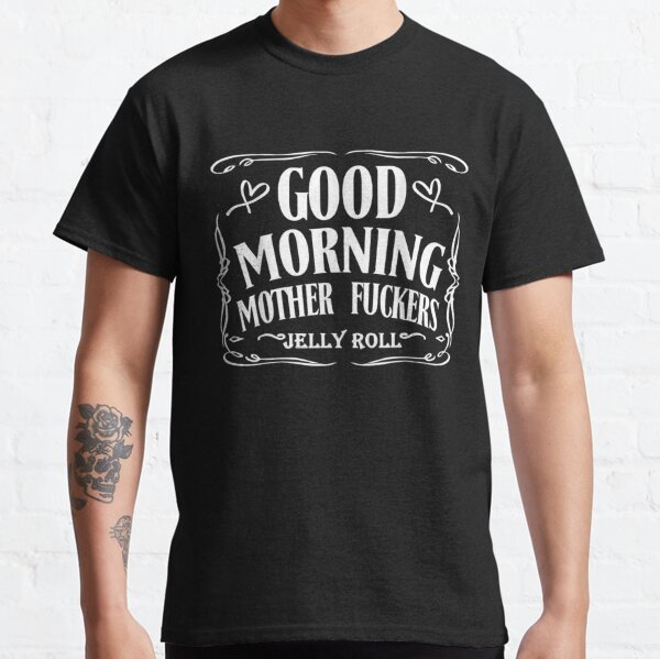 Good Morning-Mother Fuckers-Jelly Roll  Classic T-Shirt RB2707 product Offical jelly roll Merch